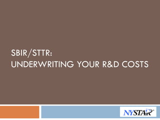 SBIR/STTR:
UNDERWRITING YOUR R&D COSTS
 