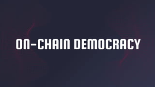 ON-CHAIN DEMOCRACY
 
