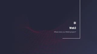 Web3
01
What even is a Web3 project?
 