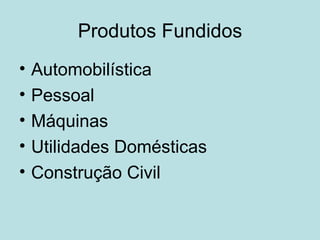 Produtos Fundidos Automobilística Pessoal Máquinas Utilidades Domésticas Construção Civil 