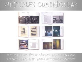 MÚLTIPLES CUADRÍCULASSUTILIZA EN DISEÑOS DE MÓDULOS PARA GENERAR MÁS OPCIONES PARA LA SITUACIÓN DE TEXTOS E IMÁGENES