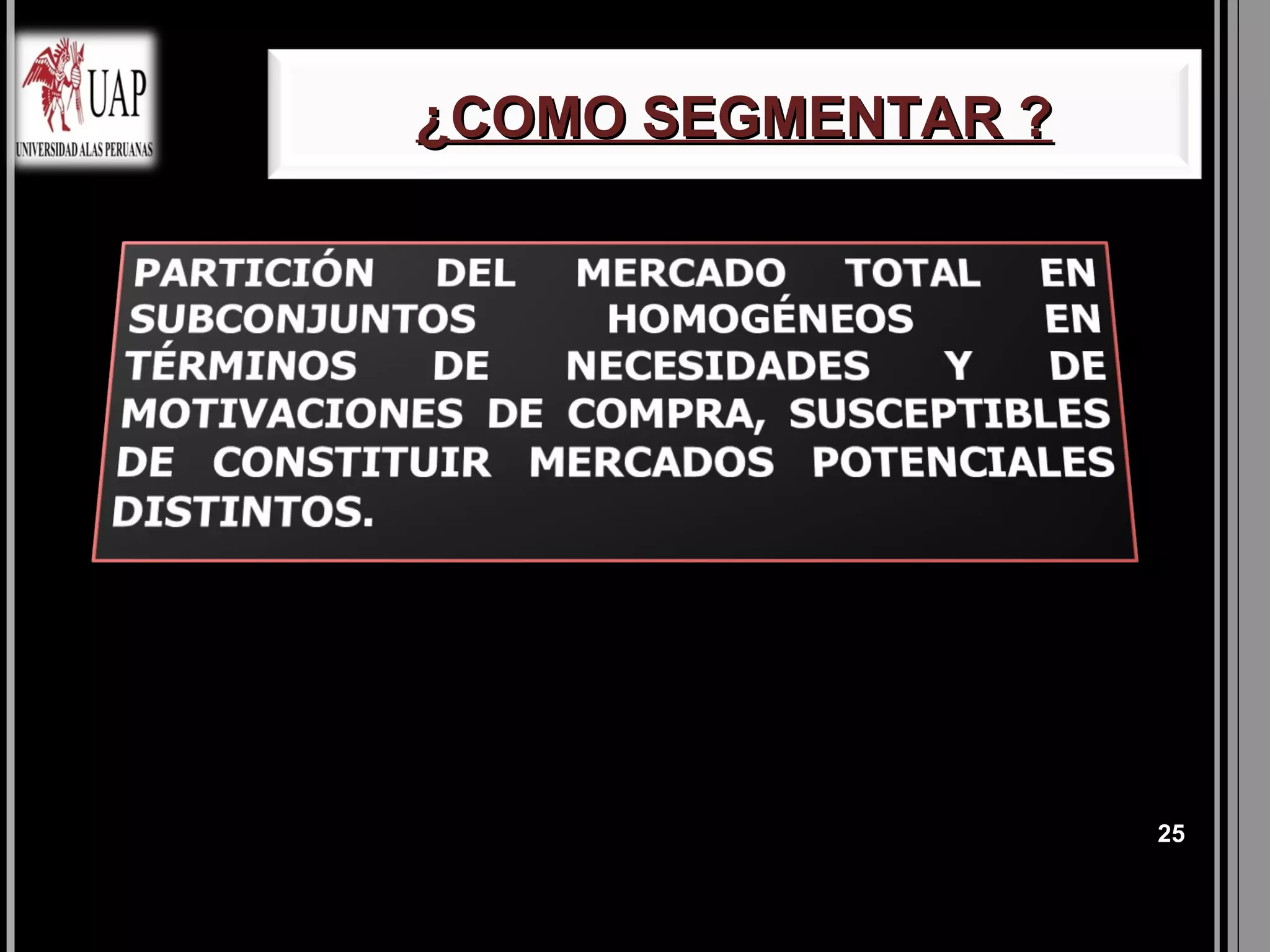 ¿COMO SEGMENTAR ?




                    25
 
