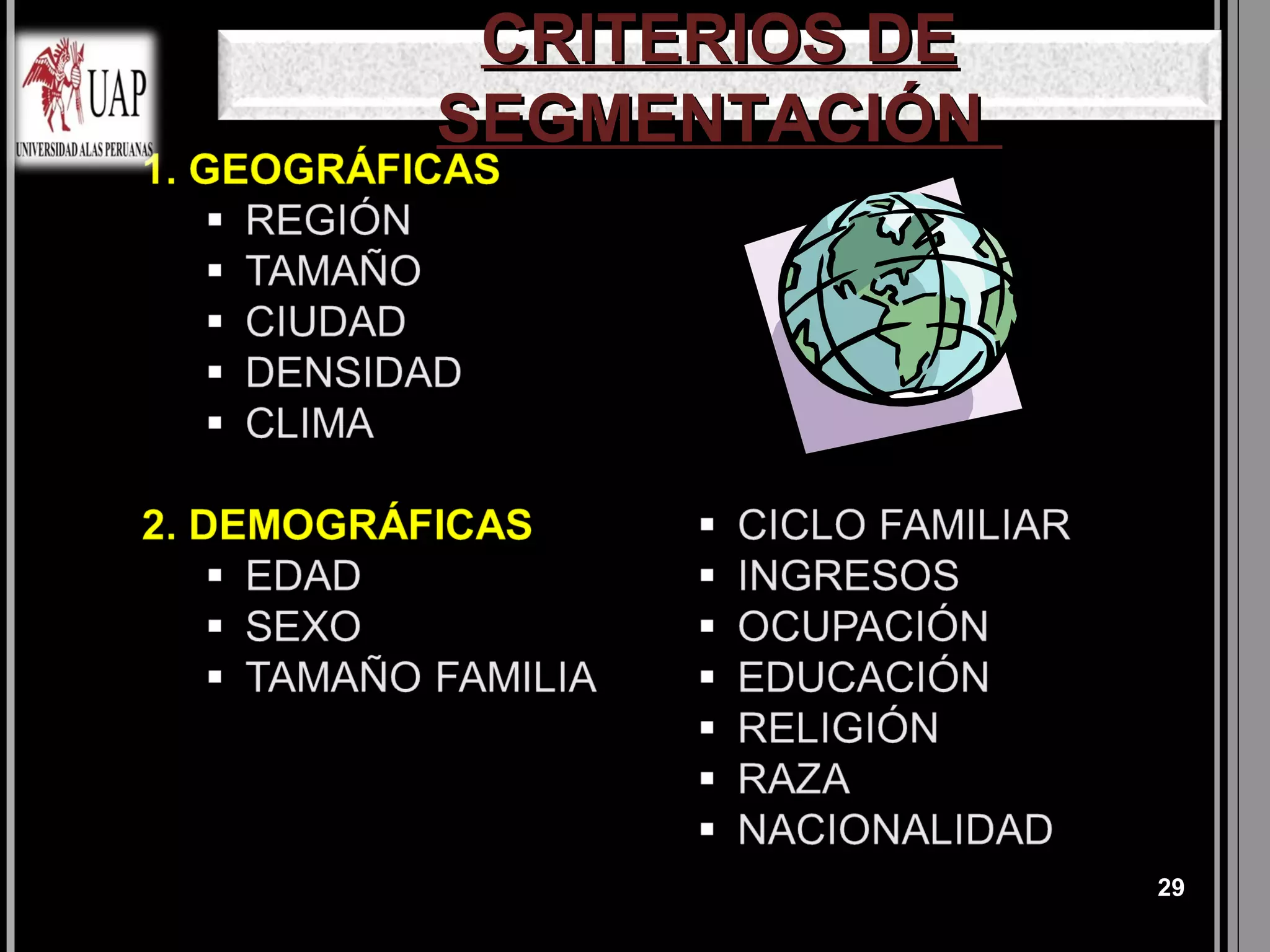 CRITERIOS DE
SEGMENTACIÓN




                29
 