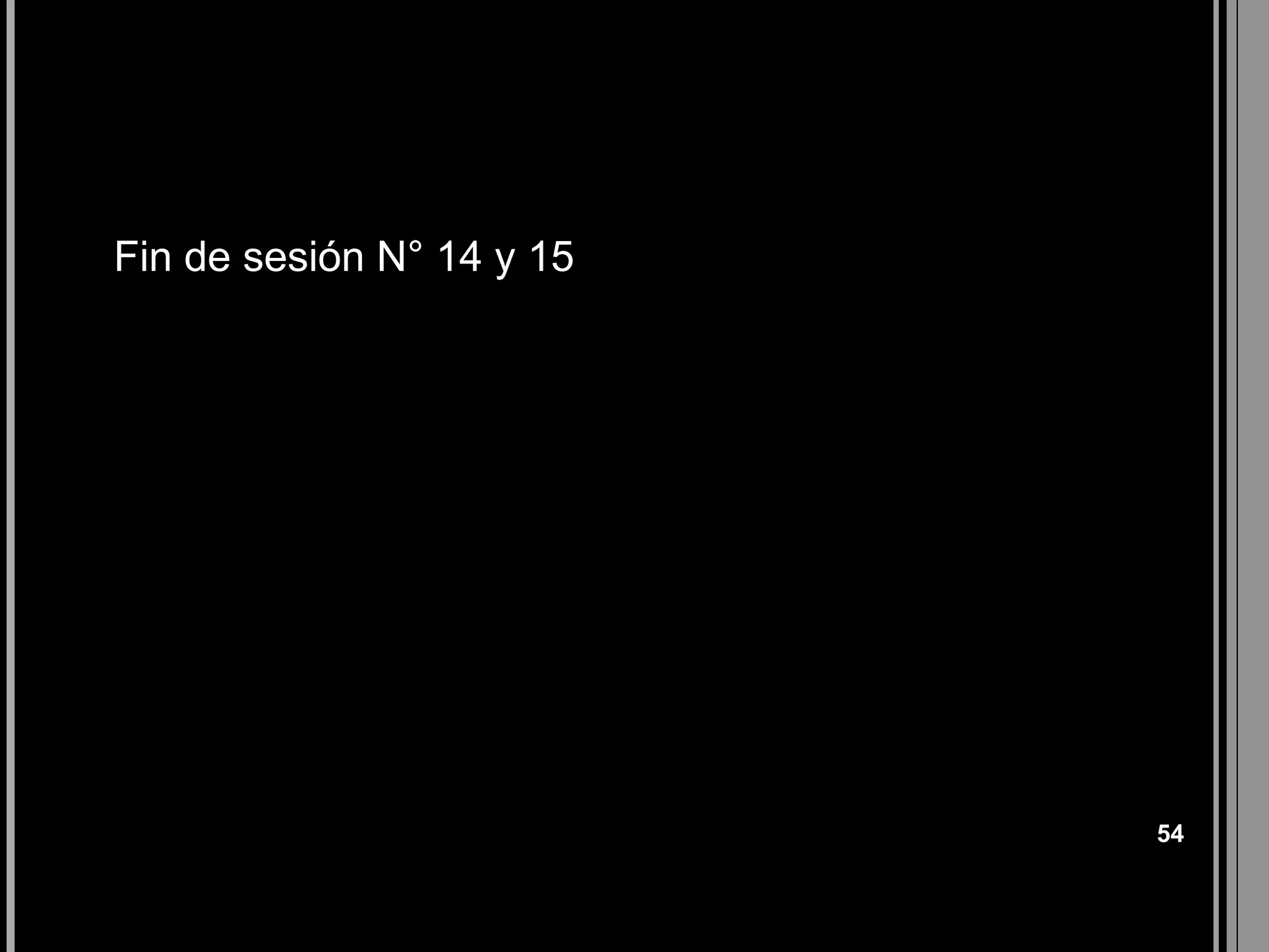    Fin de sesión N° 14 y 15




                               54
 
