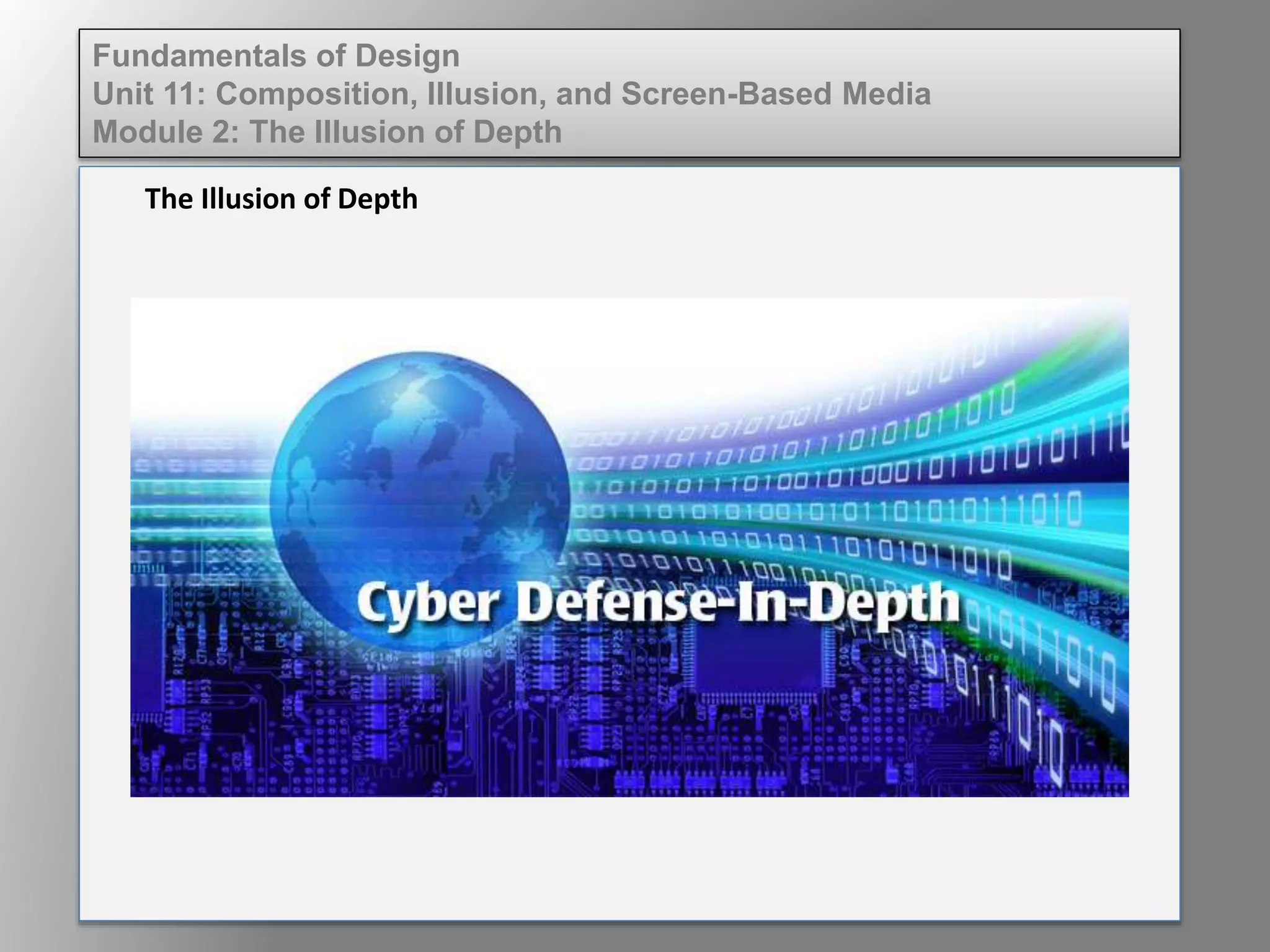 The Illusion of Depth
Fundamentals of Design
Unit 11: Composition, Illusion, and Screen-Based Media
Module 2: The Illusion of Depth
 