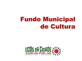Fundo Municipal
de Cultura
 