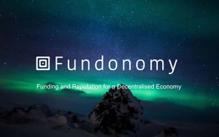 Funding and Reputation for a Decentralised Economy
 