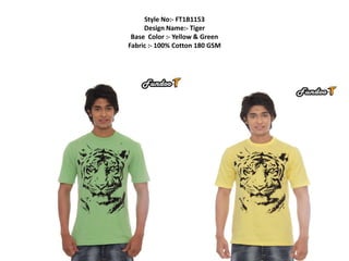 Style No:- FT1B1153
     Design Name:- Tiger
 Base Color :- Yellow & Green
Fabric :- 100% Cotton 180 GSM
 