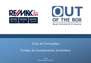 Ciclo de Formações
Fundos de Investimento Imobiliário
Lisboa
09 de Janeiro de 2015
 