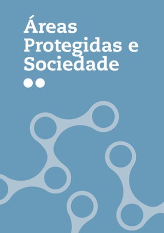Áreas
Protegidas e
Sociedade




ÁREAS PROTEGIDAS   41
 