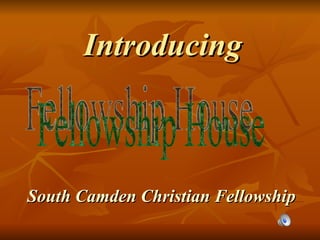 Introducing South Camden Christian Fellowship Fellowship House 
