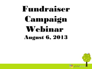 Fundraiser
Campaign
Webinar
August 6, 2013
 