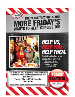 TGI Friday’s Easton
                                4402 Southmont Way
                                  Easton, Pa 18045
                                   610-923-7855




Tuesday March 27th & Thursday
         March 29th
                                           March of Dimes
                                           NEPA Division
 