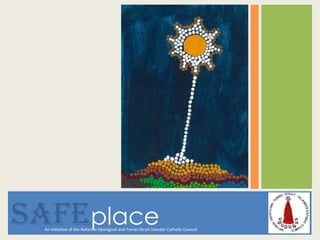 safeplace
  An initiative of the National Aboriginal and Torres Strait Islander Catholic Council
 