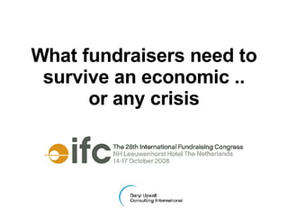 What fundraisers need to survive an economic .. or any crisis 