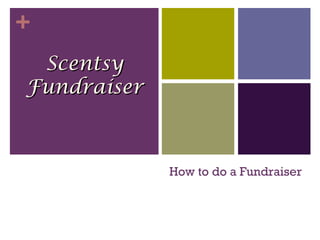 +
How to do a Fundraiser
ScentsyScentsy
FundraiserFundraiser
 