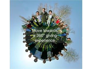 Move towards a 360 °  giving experience 