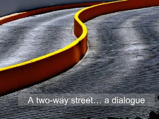 A two-way street… a dialogue 