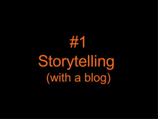 #1 Storytelling  (with a blog) 