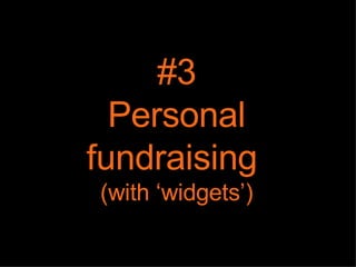 #3 Personal fundraising  (with ‘widgets’) 