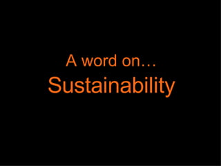A word on…  Sustainability 