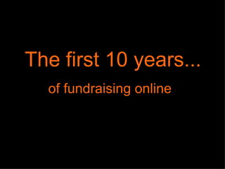 The first 10 years... of fundraising online   