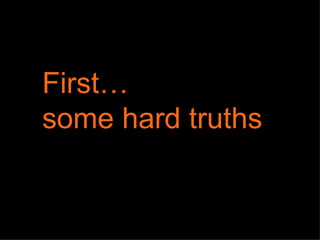 First…  some hard truths 