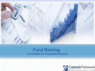 Fund Raising: 
A Combat for Corporate Houses 
 