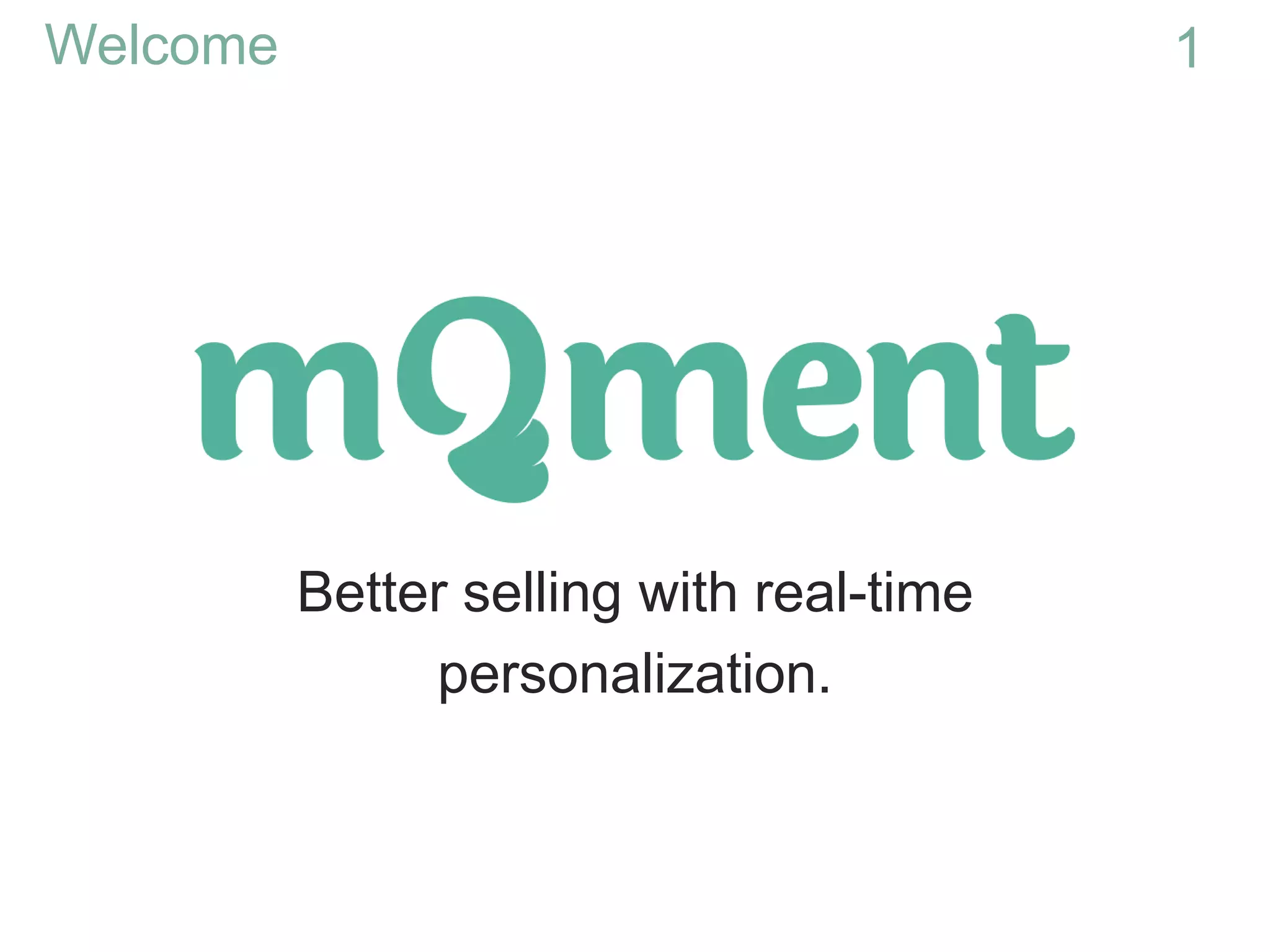 Better selling with real-time
personalization.
1Welcome