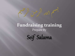 Fundraising training
Prepare By
Seif Salama
 
