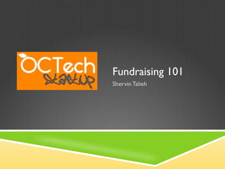Fundraising 101 Shervin Talieh 