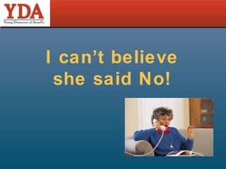 I can’t believe she said No! 