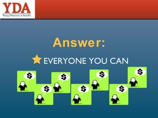 Answer: EVERYONE YOU CAN 