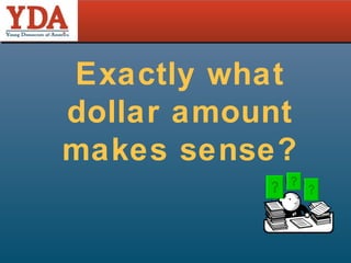Exactly what dollar amount makes sense? 