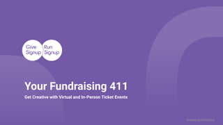 GiveSignup | RunSignup
Your Fundraising 411
Get Creative with Virtual and In-Person Ticket Events
 