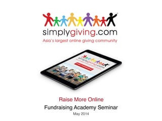 Fundraising Academy Seminar!
May 2014!
Raise More Online!
 