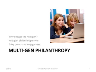 Why engage the next gen?
   Next gen philanthropy style
   Entry points and engagement

   MULTI-GEN PHILANTHROPY


3/10/1...
