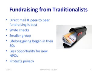 Fundraising from Traditionalists
• Direct mail & peer-to peer
  fundraising is best
• Write checks
• Smaller group
• Lifel...