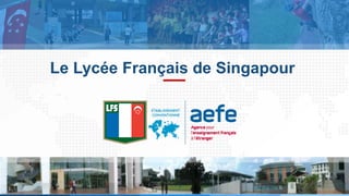 Le Lycée Français de Singapour
 