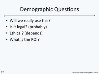 Will we really use this?Is it legal? (probably) Ethical? (depends)What is the ROI?Demographic Questions