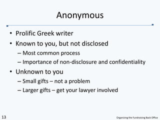 Prolific Greek writerKnown to you, but not disclosedMost common processImportance of non-disclosure and confidentialityUnknown to youSmall gifts – not a problemLarger gifts – get your lawyer involvedAnonymous