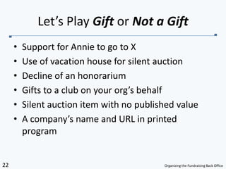 Support for Annie to go to XUse of vacation house for silent auctionDecline of an honorariumGifts to a club on your org’s behalfSilent auction item with no published valueA company’s name and URL in printed programLet’s Play Gift or Not a Gift