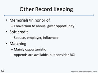 Memorials/In honor ofConversion to annual giver opportunitySoft creditSpouse, employer, influencerMatchingMainly opportunisticAppends are available, but consider ROIOther Record Keeping	