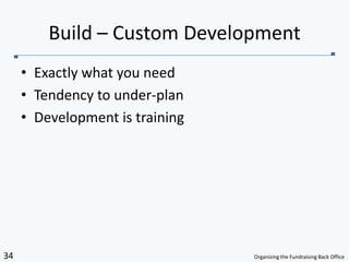 Exactly what you needTendency to under-planDevelopment is trainingBuild – Custom Development