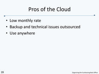 Low monthly rate Backup and technical issues outsourcedUse anywherePros of the Cloud