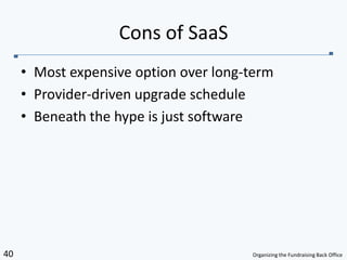 Most expensive option over long-termProvider-driven upgrade scheduleBeneath the hype is just softwareCons of SaaS