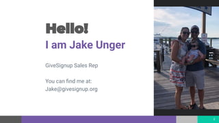 I am Jake Unger
GiveSignup Sales Rep
You can ﬁnd me at:
Jake@givesignup.org
2
 
