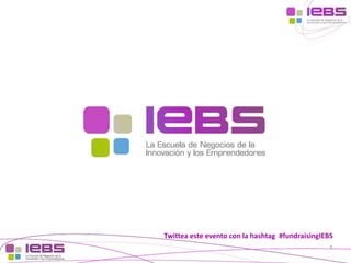 Twittea este evento con la hashtag #fundraisingIEBS
1

[‹#›]

[‹#›]

 
