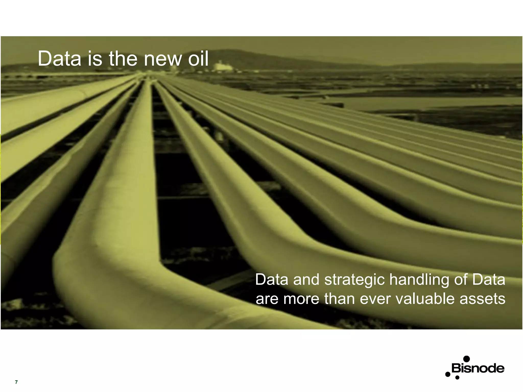 7
Data and strategic handling of Data
are more than ever valuable assets
Data is the new oil
 