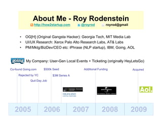 About Me - Roy Rodenstein
                http://how2startup.com       @royrod          royrod@gmail


      •   OG[H] (Or...